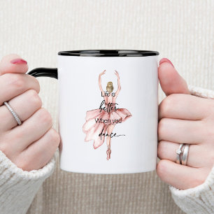Taza La vida es mejor cuando bailas con Ballerina Rosa