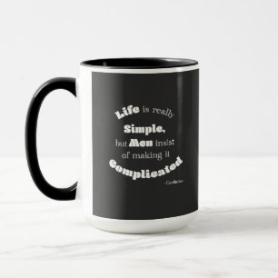 Taza La vida es muy simple pero los hombres...