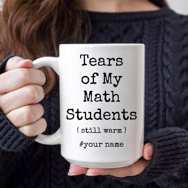 Taza Lágrimas de mis estudiantes de matemáticas siguen  (Tears of My Math Students Still Warm Funny coffee Mug)