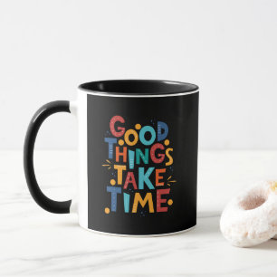 Taza Las cosas buenas toman inspiración del tiempo