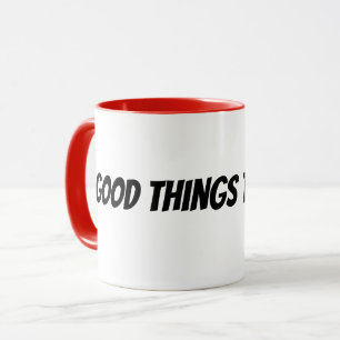 Taza las cosas buenas toman tiempo