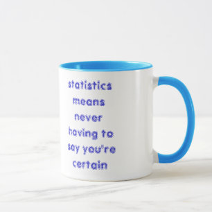 Taza las estadísticas significan nunca tener que decir…