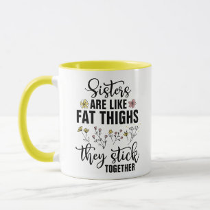 Taza Las hermanas son como muslos gordos que se pegan -