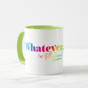 Taza Lo que sea. ¡Todavía estoy glorioso!