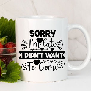 Taza Lo siento llego tarde divertido Sarcástico