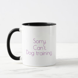 Taza "Lo siento. No puedo. Entrenamiento de perros". Ja