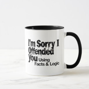 Taza 'Lo siento, te ofendí usando hechos y lógica'