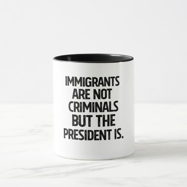 Taza Los inmigrantes no son criminales pero el presiden (Centro)