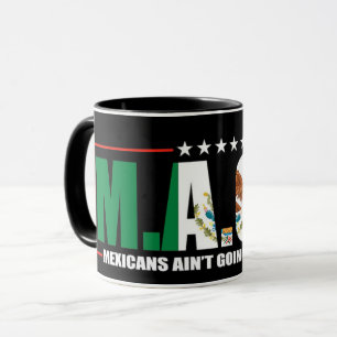Taza Los mexicanos de la M.A.G.A. no van a ninguna part