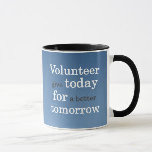 Taza Los voluntarios dan hoy para un mejor mañana