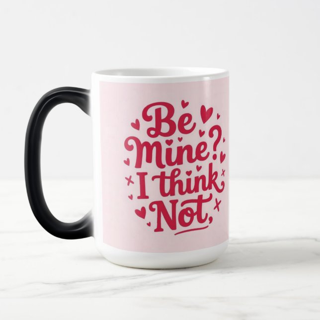 Taza Mágica Be mine, I think not (Izquierda)