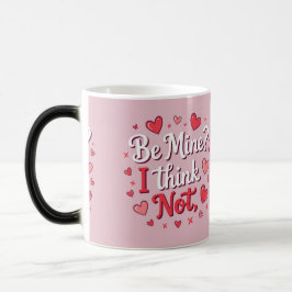 Taza Mágica Be mine? I think not 