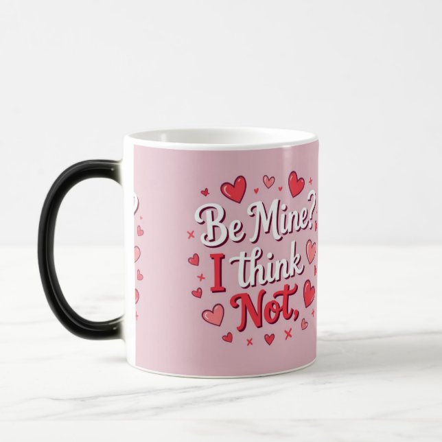 Taza Mágica Be mine? I think not  (Izquierda)