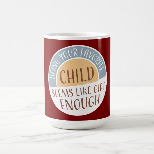Taza Mágica Being Your Favorite Child Seems Like Gift Enough (Centro)