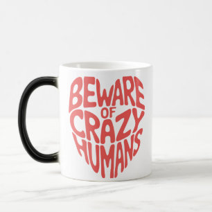 Taza Mágica Cuidado Con Los Humanos Locos