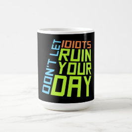 Taza Mágica Don't Let Idiots Ruin Your Day Funny Sarcastic Fun