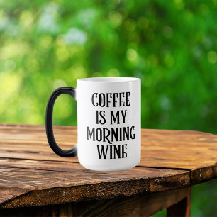 Taza Mágica El Café Es Mi Vino De La Mañana Frase Divertida