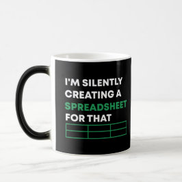 Taza Mágica Estoy Creando Silenciosamente Una Hoja De Cálculo 