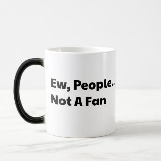 Taza Mágica Ew people not a fan