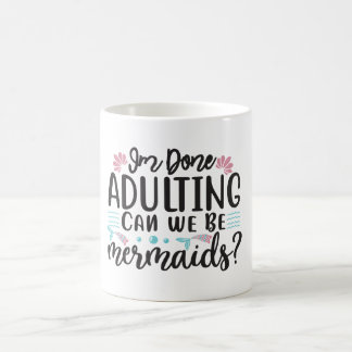 Taza Mágica I'm Done Adulting Can We Be Mermaids ?