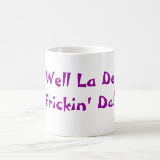 Taza Mágica ¡La bien DeFrickin DA!