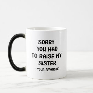 Taza Mágica Lamento Que Tuvieras Que Criar A Mi Hermana - Tu F