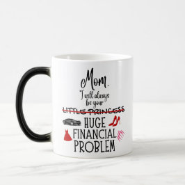 Taza Mágica Mamá, siempre seré tu enorme problema financiero