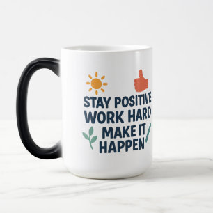 Taza Mágica Mantente Positivo, Trabaja Duro, Hazlo Ocurrir