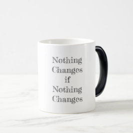 Taza Mágica Nada cambia si nada cambia de motivación