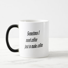 Taza Mágica Necesito a veces el café apenas hacer el café