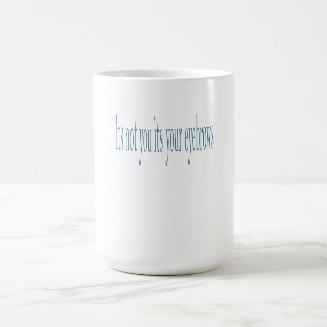 Taza Mágica No eres tú tus cejas. (Centro)