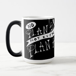 Taza Mágica ¡No hay Plan B! Ni siquiera Plan A
