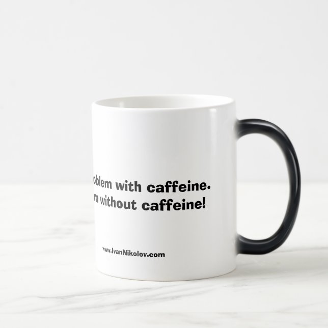 Taza Mágica No tengo un problema con cafeína.  Tengo… (Derecha)
