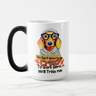 Taza Mágica No tienes que estar loco para trabajar aquí
