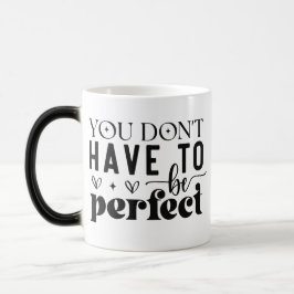 Taza Mágica No tienes que ser perfecto