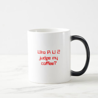 Taza Mágica ¿Quién juez de R U 2 mi café?