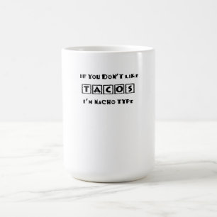 Taza Mágica Si no te gustan los tacos, soy un tipo de Nacho gr