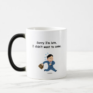 Taza Mágica Siento llegar tarde, no quería venir