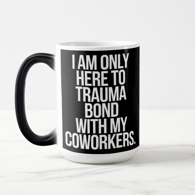 Taza Mágica Solo Estoy Aquí Para El Trauma Bond Con Mis Trabaj (Izquierda)