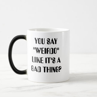 Taza Mágica ¿USTED DICE que el "WEIRDO" COMO ÉL es UNA MALA