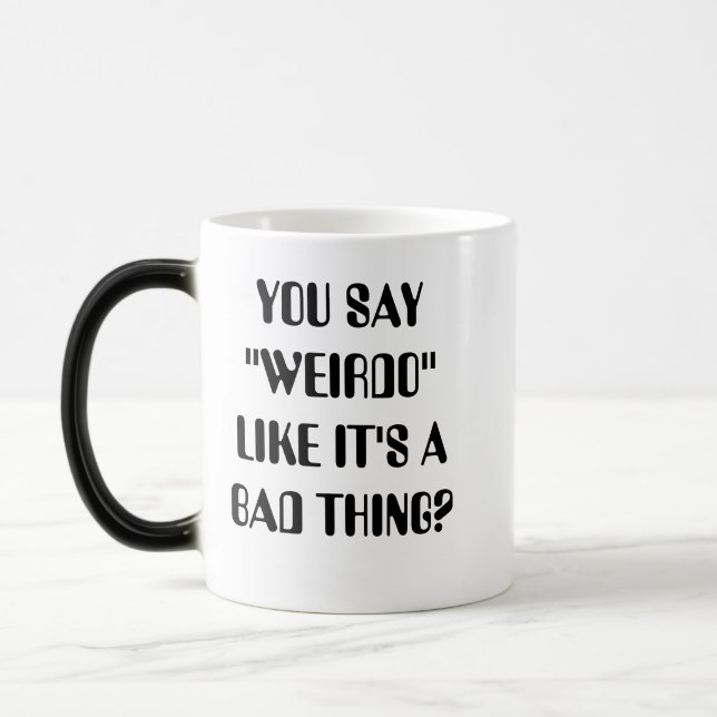 Taza Mágica ¿USTED DICE que el "WEIRDO" COMO ÉL es UNA MALA (Izquierda)