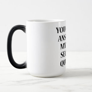 TAZA MÁGICA USTED ES LA RESPUESTA A MI TERCERA PREGUNTA DE SEG