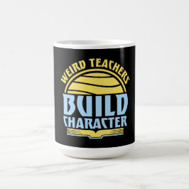 Taza Mágica Weird Teachers Build Character Funny Teaching Fun