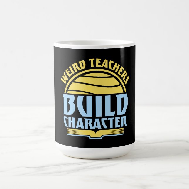 Taza Mágica Weird Teachers Build Character Funny Teaching Fun (Centro)