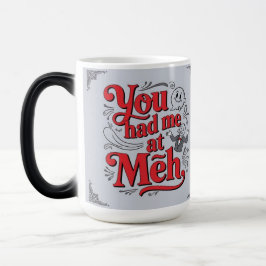 Taza Mágica You had me at meh