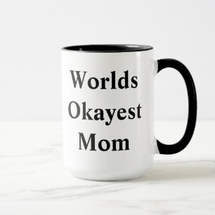 Taza ¡Mamá de "Okayest" del mundo!