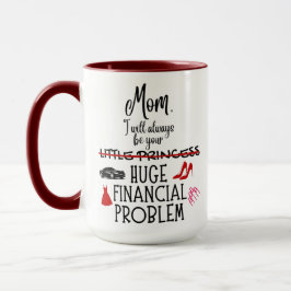 Taza Mamá, siempre seré tu enorme problema financiero