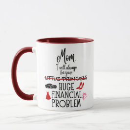 Taza Mamá, siempre seré tu enorme problema financiero