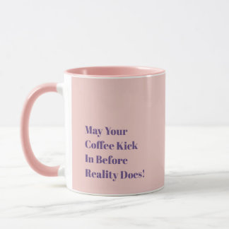 Taza May Your Coffee Kick In Before Reality Does!