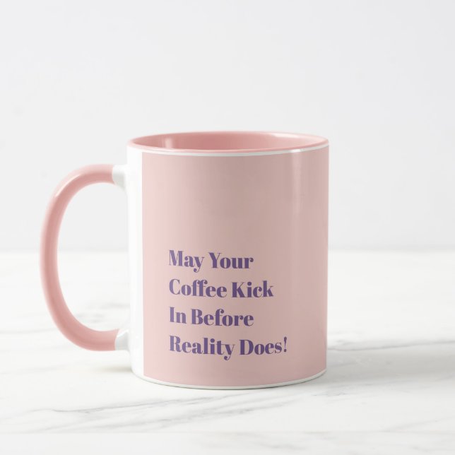 Taza May Your Coffee Kick In Before Reality Does! (Izquierda)